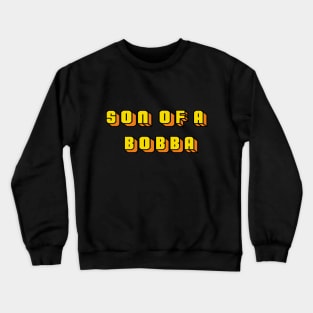 Son of a Bobba Crewneck Sweatshirt